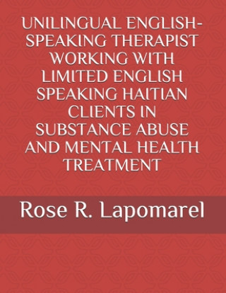 Kniha Unilingual English-Speaking Therapist Working with Limited English Speaking Haitian Clients in Treatment Rose R. Lapomarel