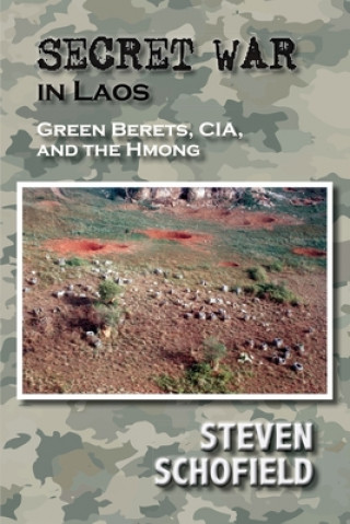 Knjiga Secret War in Laos: Green Berets, CIA, and the Hmong Steven Schofield