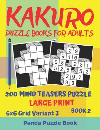 Kniha Kakuro Puzzle Books For Adults - 200 Mind Teasers Puzzle - Large Print - 6x6 Grid Variant 3 - Book 2 Panda Puzzle Book