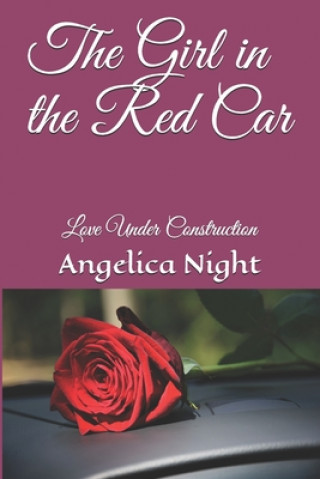 Kniha The Girl in the Red Car: Love Under Construction Angelica Night