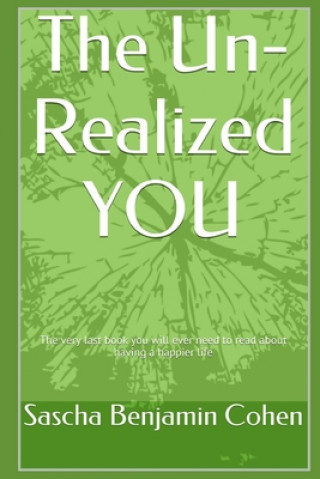 Książka The Un-Realized YOU: Living large while ignoring your ability to achieve True Self-Awareness. A guide. Sascha Benjamin Cohen