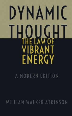 Kniha Dynamic Thought - The Law of Vibrant Energy: A Modern Edition Dennis Logan