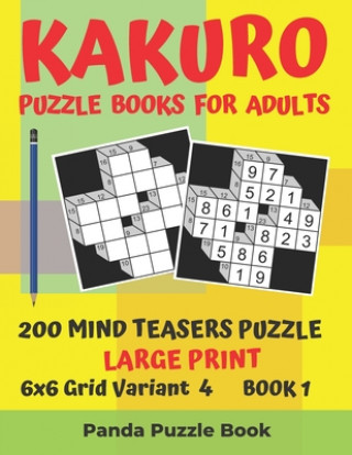 Kniha Kakuro Puzzle Books For Adults - 200 Mind Teasers Puzzle - Large Print - 6x6 Grid Variant 4 - Book 1 Panda Puzzle Book