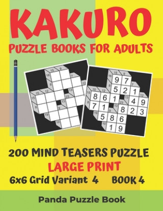 Kniha Kakuro Puzzle Books For Adults - 200 Mind Teasers Puzzle - Large Print - 6x6 Grid Variant 4 - Book 4 Panda Puzzle Book