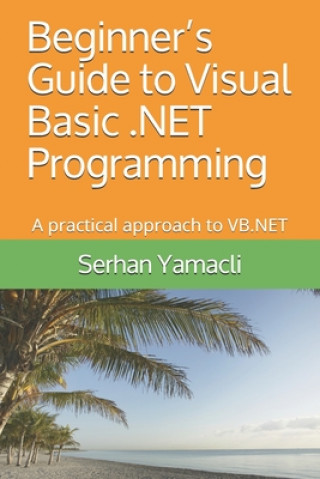 Könyv Beginner's Guide to Visual Basic .NET Programming: A Practical Approach to VB.NET Serhan Yamacli