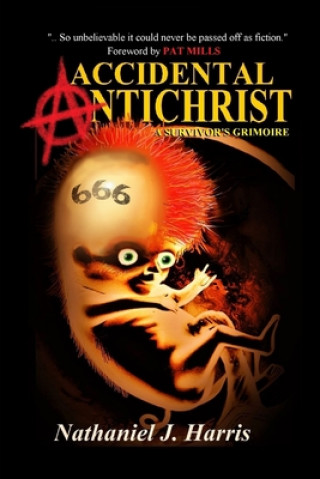 Könyv Accidental Antichrist: A Survivor's Grimoire Nathaniel J. Harris