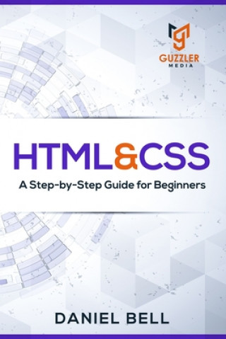 Knjiga HTML & CSS: A Step-by-Step Guide for Beginners Daniel Bell