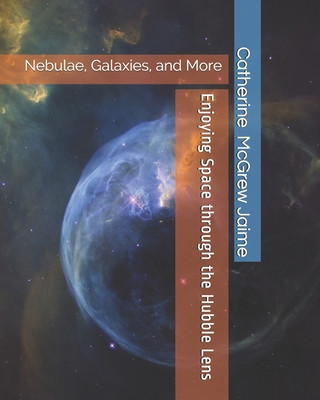 Livre Enjoying Space through the Hubble Lens: Nebulae, Galaxies, and More Catherine McGrew Jaime