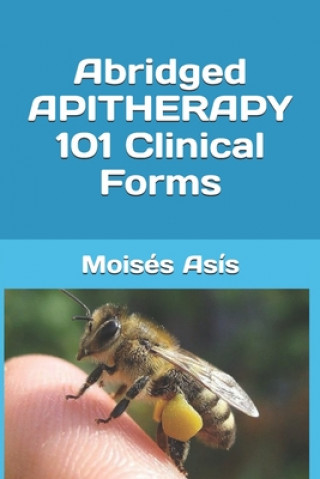 Könyv Abridged Apitherapy 101 Clinical Forms Moises Asis