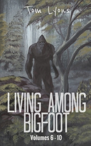 Książka Living Among Bigfoot: Volumes 6-10 Tom Lyons