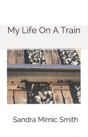 Knjiga My Life On A Train Sandra Mimic Smith