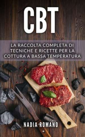 Könyv CBT: La raccolta completa di tecniche e ricette per la cottura a bassa temperatura. Include Cucina a Bassa Temperatura e Cu Nadia Romano