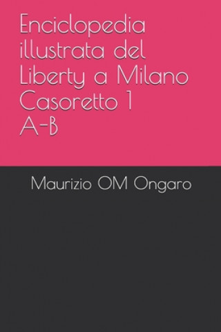 Kniha Enciclopedia illustrata del Liberty a Milano Casoretto 1 A-B Maurizio Om Ongaro