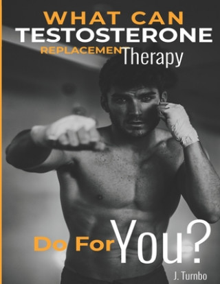 Kniha How to Guide on Testosterone Replacement Therapy J. Turnbo