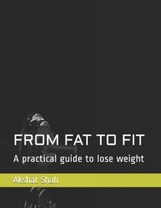 Książka From Fat to Fit: A practical guide to lose weight Akshat Shah