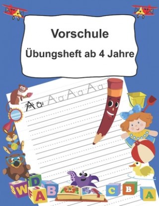 Kniha Vorschule Übungsheft ab 4 Jahre: Buchstaben schreiben lernen ab dem Kindergarten Easy Learning