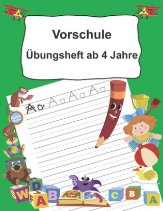 Könyv Vorschule Übungsheft ab 4 Jahre: Buchstaben schreiben lernen ab dem Kindergarten Easy Learning