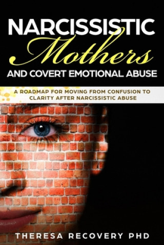 Book Narcissistic Mother and Covert Emotional Abuse: a Roadmap for Moving from Confusion to Clarity after Narcissistic Abuse Theresa Phd Recovery