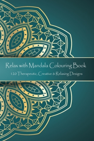 Carte Relax with Mandala Colouring Book, 120 Therapeutic, Creative & Relaxing Designs: Adult Colouring Books Mandalas and Patterns Relaxing Colour Therapy S Victor Isac