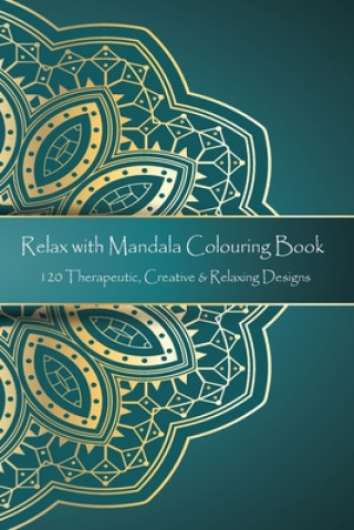 Könyv Relax with Mandala Colouring Book, 120 Therapeutic, Creative & Relaxing Designs: Adult Colouring Books Mandalas and Patterns Relaxing Colour Therapy S Victor Isac