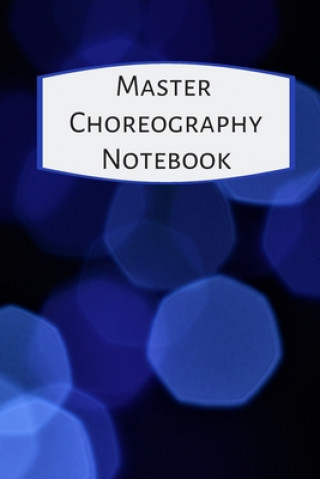Könyv Master Choreography Notebook: The workbook for choreographers and dance teachers to record their choreography and formations. The Multitasking Mom