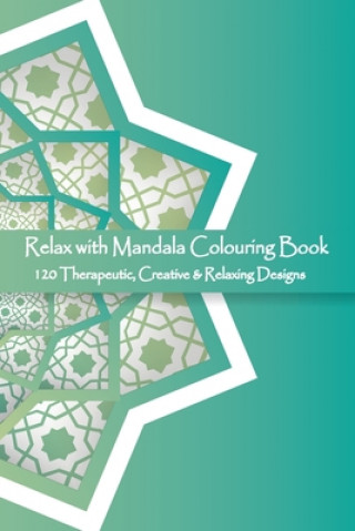 Książka Relax with Mandala Colouring Book, 120 Therapeutic, Creative & Relaxing Designs: Adult Colouring Books Mandalas and Patterns Relaxing Colour Therapy S Victor Isac