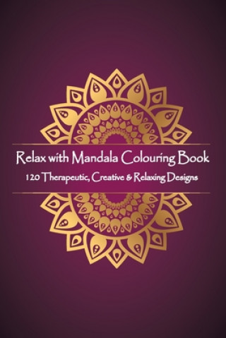 Książka Relax with Mandala Colouring Book, 120 Therapeutic, Creative & Relaxing Designs: Adult Colouring Books Mandalas and Patterns Relaxing Colour Therapy S Victor Isac