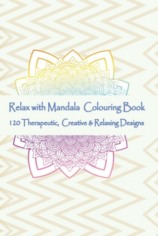 Buch Relax with Mandala Colouring Book, 120 Therapeutic, Creative & Relaxing Designs: Adult Colouring Books Mandalas and Patterns Relaxing Colour Therapy S Victor Isac