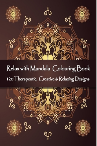 Książka Relax with Mandala Colouring Book, 120 Therapeutic, Creative & Relaxing Designs: Adult Colouring Books Mandalas and Patterns Relaxing Colour Therapy S Victor Isac