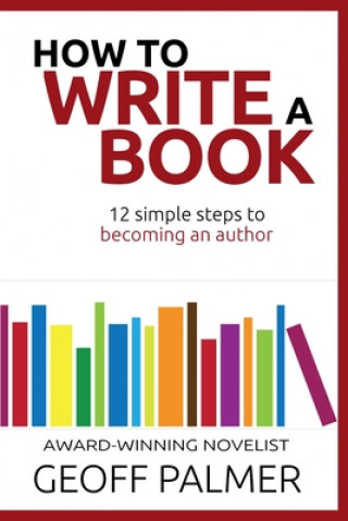 Knjiga How to Write a Book: 12 Simple Steps to Becoming an Author Geoff Palmer