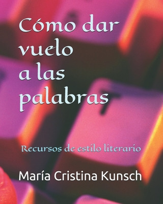 Kniha Cómo dar vuelo a las palabras: Recursos de estilo literario Maria Cristina Kunsch