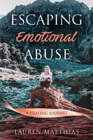 Carte Escaping Emotional Abuse: A healing journey Lauren Matthias