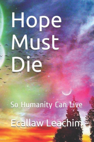 Libro Hope Must Die: So Humanity Can Live Ecallaw Leachim