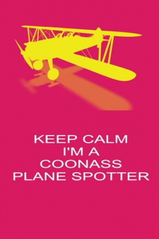 Könyv Keep Calm I'm A Coonass Plane Spotter: Handy 6 x 9 size to take with you. Freedom of Flight