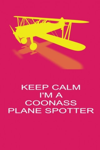 Książka Keep Calm I'm A Coonass Plane Spotter: Handy 6 x 9 size to take with you. Freedom of Flight