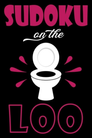 Könyv Sudoku On The Loo, Have Fun While You Poo: 100 Large Print, Easy Sudoku Puzzles with Solutions (The Ultimate Brain Games & Number Logic Puzzle Book Se 365 Fun Master