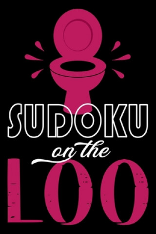 Kniha Sudoku On The Loo, Have Fun While You Poo: 100 Large Print, Medium Sudoku Puzzles with Solutions (The Ultimate Brain Games & Number Logic Puzzle Book 365 Fun Master