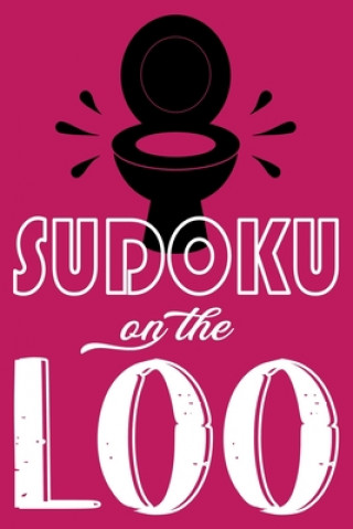 Könyv Sudoku On The Loo, Have Fun While You Poo: 100 Large Print, Hard Sudoku Puzzles with Solutions (The Ultimate Brain Games & Number Logic Puzzle Book Se 365 Fun Master