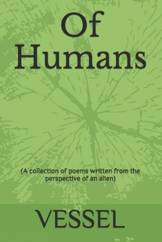 Kniha Of Humans: (A collection of poems written from the perspective of an alien) Vessel