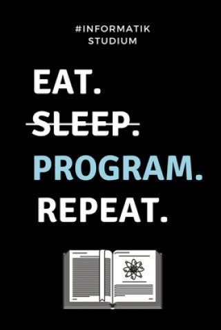 Carte #informatik Studium Eat. Sleep. Program. Repeat.: A5 Studienplaner für Informatik Studenten - Programmierer - Semesterplaner - Geschenkidee Abitur Sch Informatik Studium