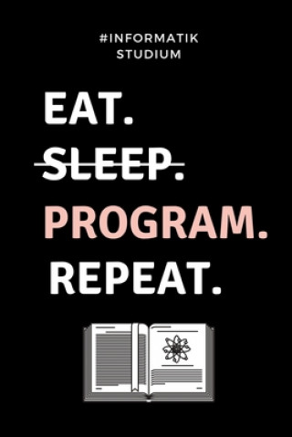 Carte #informatik Studium Eat. Sleep. Program. Repeat.: A5 Studienplaner für Informatik Studenten - Programmierer - Semesterplaner - Geschenkidee Abitur Sch Informatik Studium