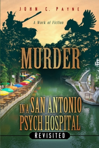 E-kniha Murder in a San Antonio Psych Hospital, Revisited John C. Payne