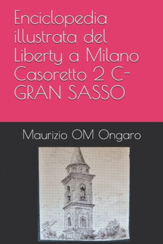 Kniha Enciclopedia illustrata del Liberty a Milano Casoretto 2 C-GRAN SASSO Maurizio Om Ongaro