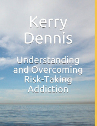 Kniha Understanding and Overcoming Risk-Taking Addiction Kerry Dennis