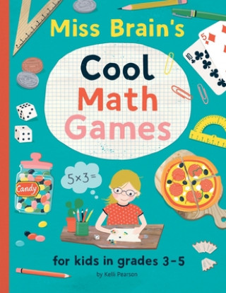 Könyv Miss Brain's Cool Math Games: for kids in grades 3-5 Kelli Pearson