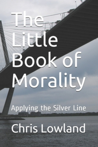 Carte The Little Book of Morality: Applying the Silver Line Jesus Christ