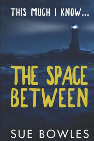 Knjiga This Much I Know...The Space Between Sue Bowles