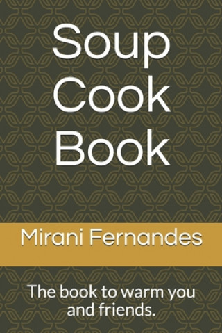 Книга Soup Cook Book: The book to warm you and friends. Mirani Fernandes