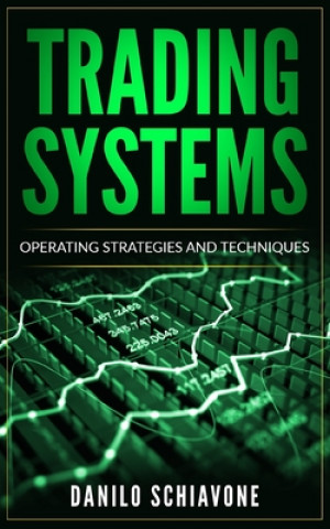 Книга Trading Systems: Operating Strategies and Techniques Danilo Schiavone