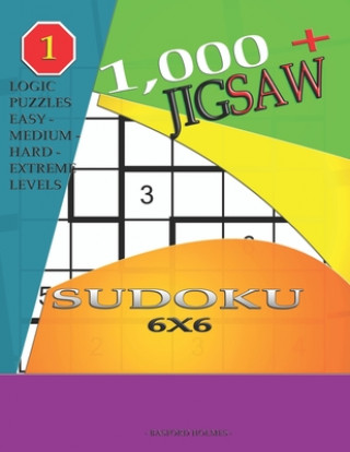 Kniha 1,000 + sudoku jigsaw 6x6: Logic puzzles easy - medium - hard - extreme levels Basford Holmes